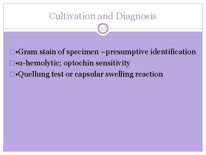 Cultivation and Diagnosis 59 � • Gram stain of specimen –presumptive identification � •