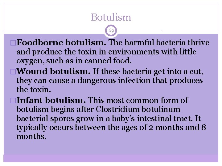 Botulism 69 �Foodborne botulism. The harmful bacteria thrive and produce the toxin in environments