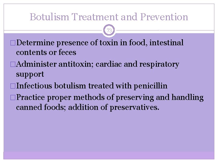 Botulism Treatment and Prevention 73 �Determine presence of toxin in food, intestinal contents or