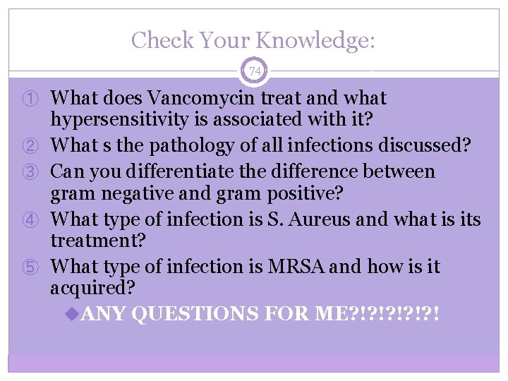 Check Your Knowledge: 74 ① What does Vancomycin treat and what ② ③ ④