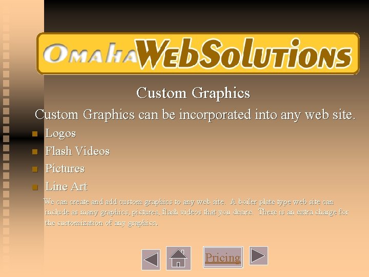 Custom Graphics can be incorporated into any web site. n n Logos Flash Videos