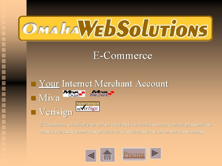 E-Commerce Your Internet Merchant Account n Miva n Verisign n E-Commerce is basically an