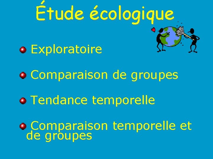 Étude écologique Exploratoire Comparaison de groupes Tendance temporelle Comparaison temporelle et de groupes 