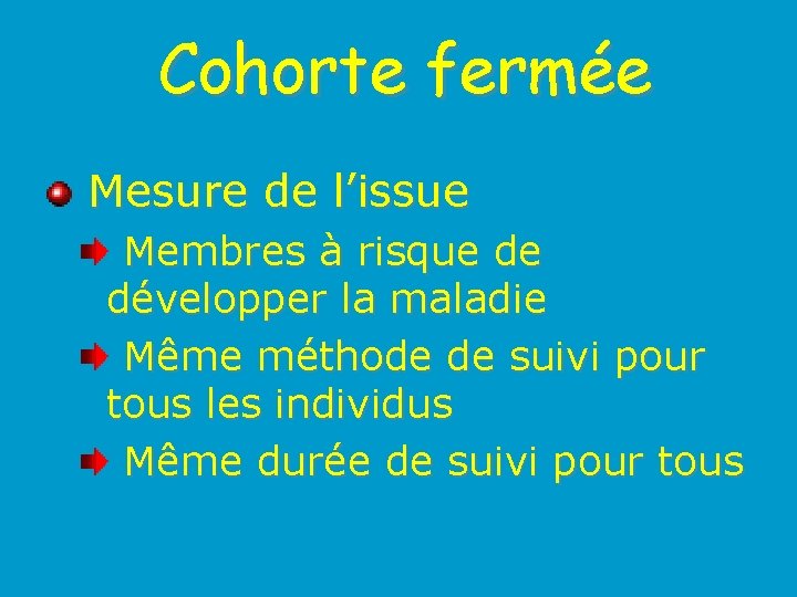 Cohorte fermée Mesure de l’issue Membres à risque de développer la maladie Même méthode