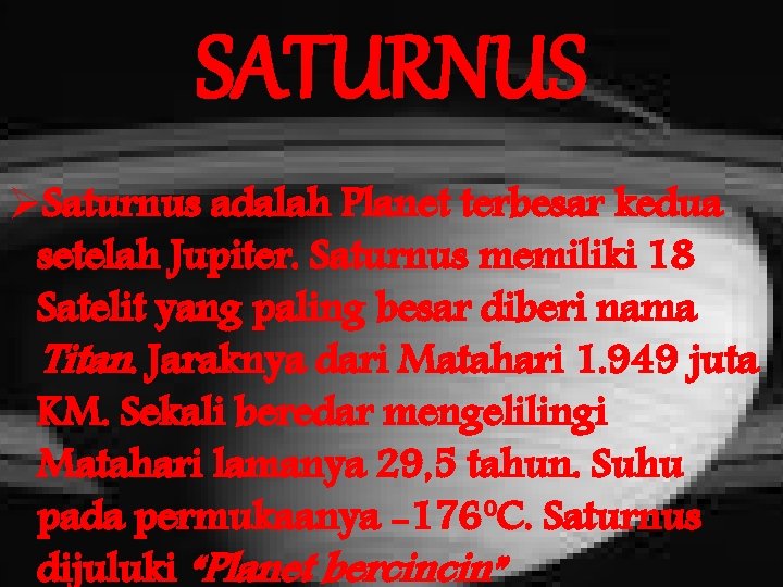 SATURNUS ØSaturnus adalah Planet terbesar kedua setelah Jupiter. Saturnus memiliki 18 Satelit yang paling