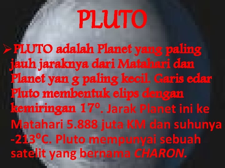 PLUTO ØPLUTO adalah Planet yang paling jauh jaraknya dari Matahari dan Planet yan g