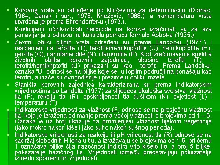 § Korovne vrste su određene po ključevima za determinaciju (Domac, 1984; Čanak i sur.