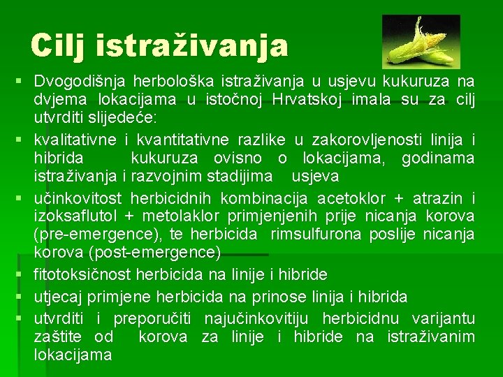 Cilj istraživanja § Dvogodišnja herbološka istraživanja u usjevu kukuruza na dvjema lokacijama u istočnoj