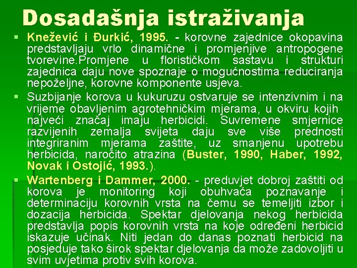 Dosadašnja istraživanja § Knežević i Đurkić, 1995. - korovne zajednice okopavina predstavljaju vrlo dinamične