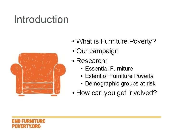 Introduction • What is Furniture Poverty? • Our campaign • Research: • Essential Furniture