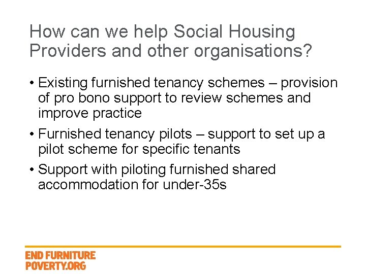 How can we help Social Housing Providers and other organisations? • Existing furnished tenancy