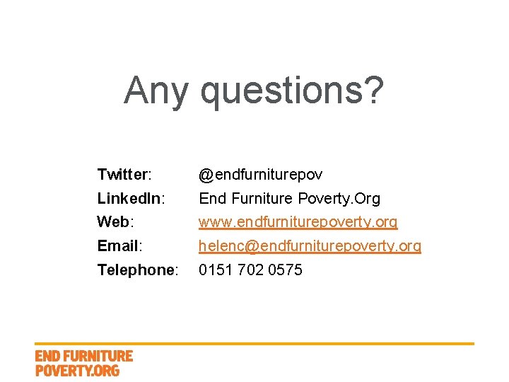 Any questions? Twitter: @endfurniturepov Linked. In: End Furniture Poverty. Org Web: www. endfurniturepoverty. org