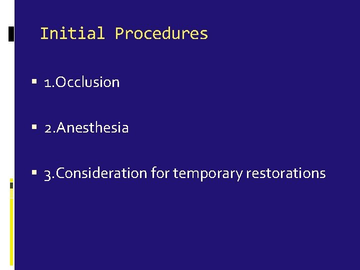 Initial Procedures 1. Occlusion 2. Anesthesia 3. Consideration for temporary restorations 