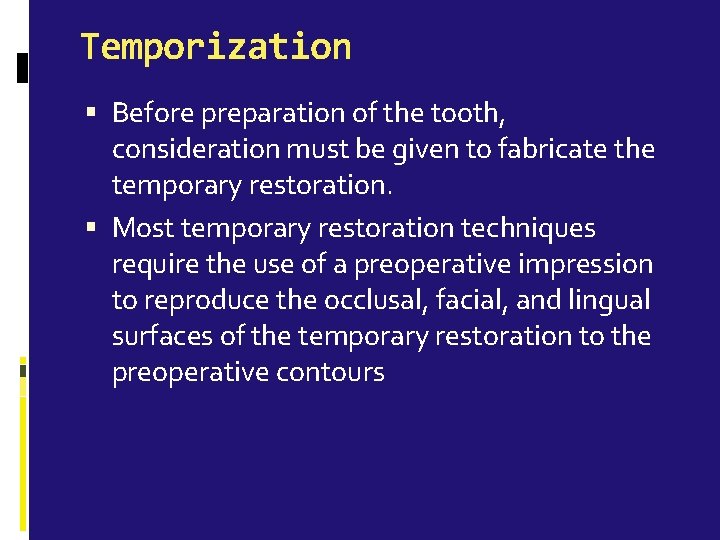 Temporization Before preparation of the tooth, consideration must be given to fabricate the temporary