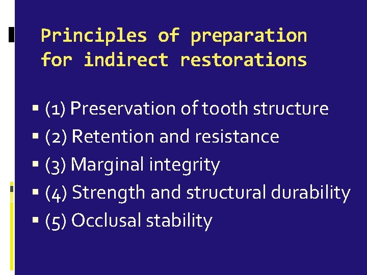 Principles of preparation for indirect restorations (1) Preservation of tooth structure (2) Retention and