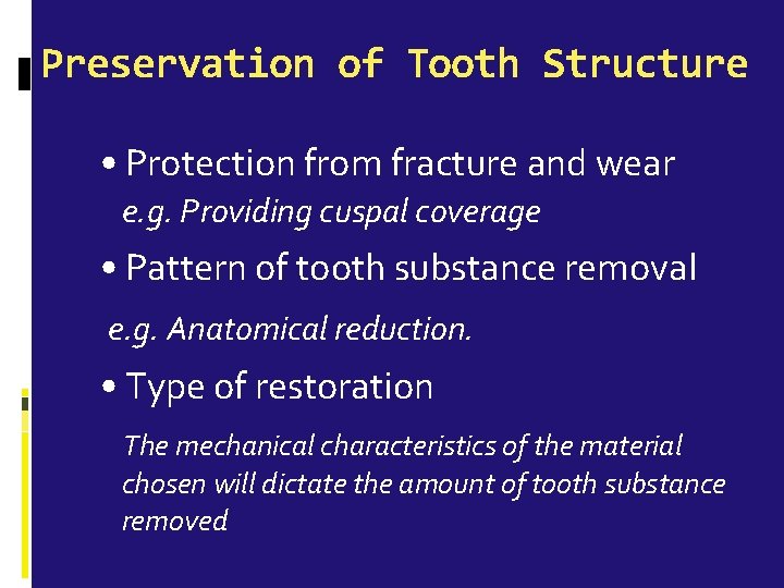 Preservation of Tooth Structure • Protection from fracture and wear e. g. Providing cuspal