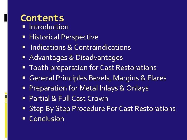 Contents Introduction Historical Perspective Indications & Contraindications Advantages & Disadvantages Tooth preparation for Cast