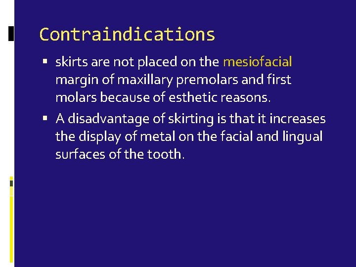 Contraindications skirts are not placed on the mesiofacial margin of maxillary premolars and first