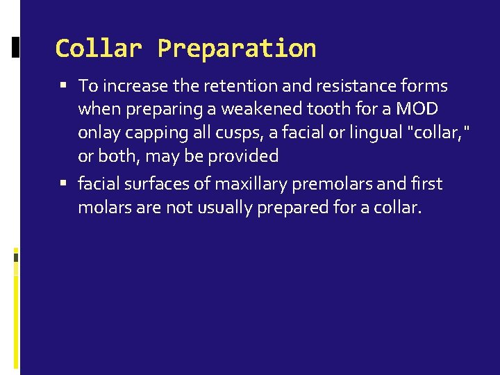 Collar Preparation To increase the retention and resistance forms when preparing a weakened tooth