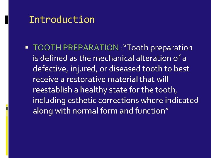  Introduction TOOTH PREPARATION : “Tooth preparation is defined as the mechanical alteration of