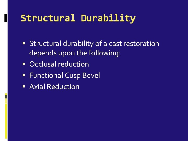 Structural Durability Structural durability of a cast restoration depends upon the following: Occlusal reduction