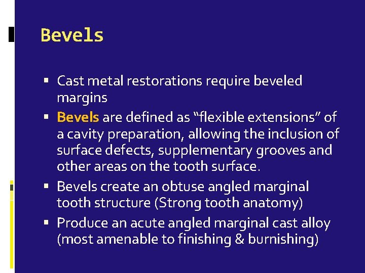 Bevels Cast metal restorations require beveled margins Bevels are defined as “flexible extensions” of