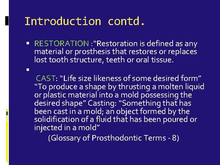 Introduction contd. RESTORATION : “Restoration is defined as any material or prosthesis that restores