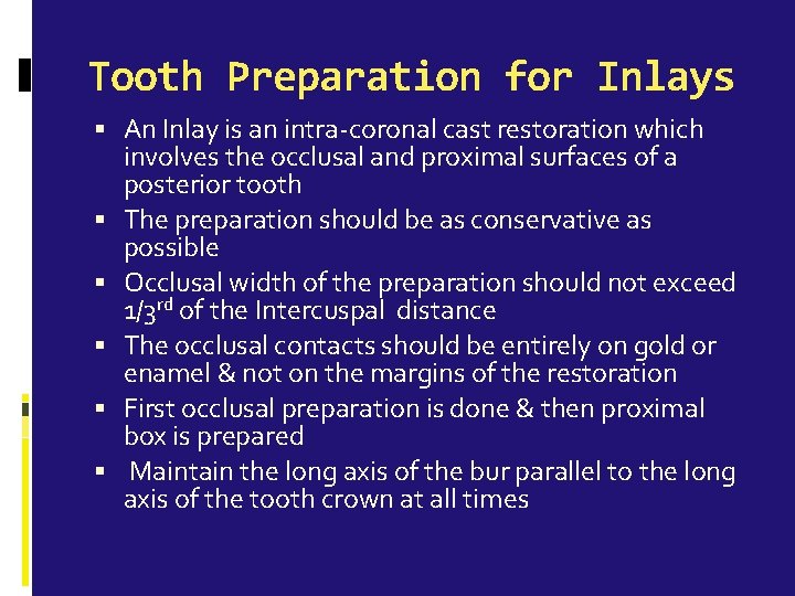 Tooth Preparation for Inlays An Inlay is an intra-coronal cast restoration which involves the