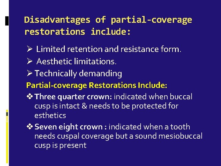 Disadvantages of partial-coverage restorations include: Ø Limited retention and resistance form. Ø Aesthetic limitations.