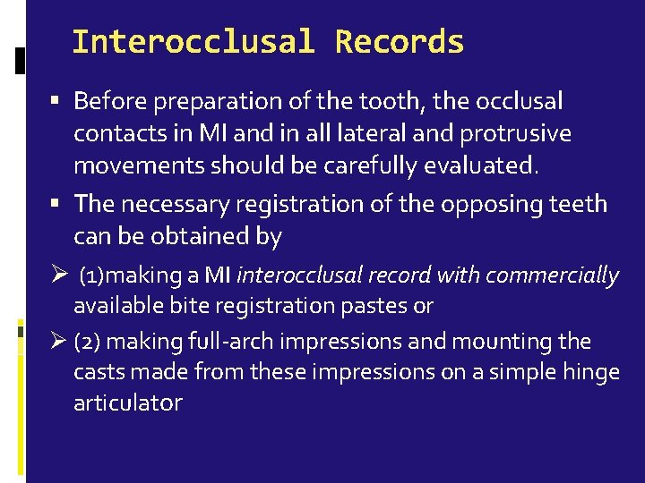 Interocclusal Records Before preparation of the tooth, the occlusal contacts in MI and in