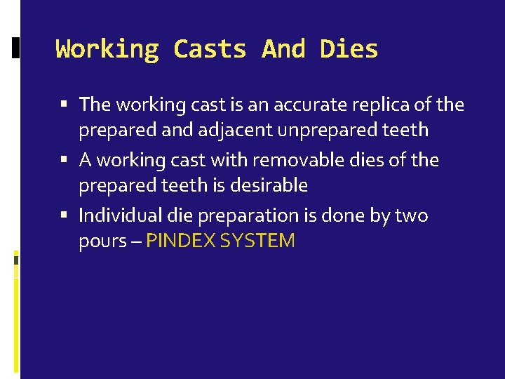 Working Casts And Dies The working cast is an accurate replica of the prepared