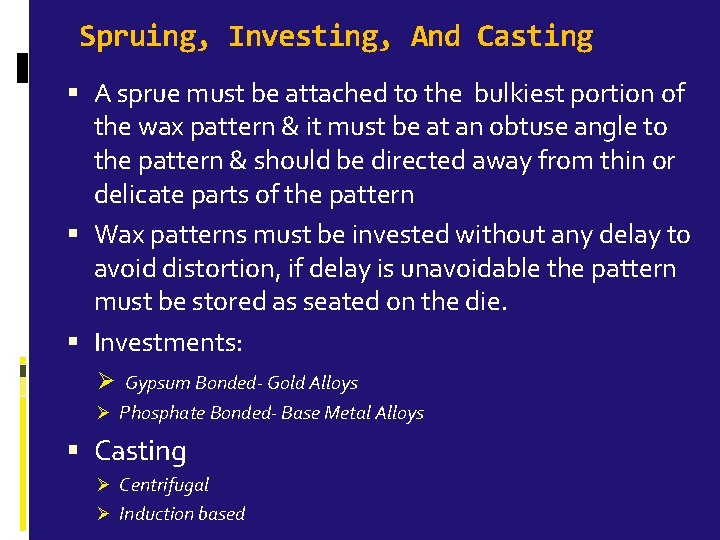 Spruing, Investing, And Casting A sprue must be attached to the bulkiest portion of