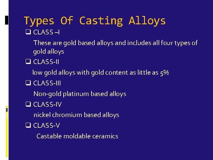 Types Of Casting Alloys q CLASS –I These are gold based alloys and includes