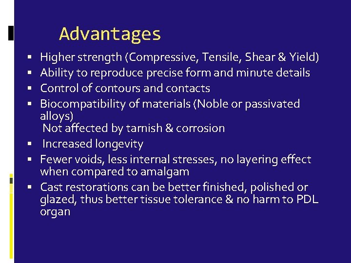  Advantages Higher strength (Compressive, Tensile, Shear & Yield) Ability to reproduce precise form