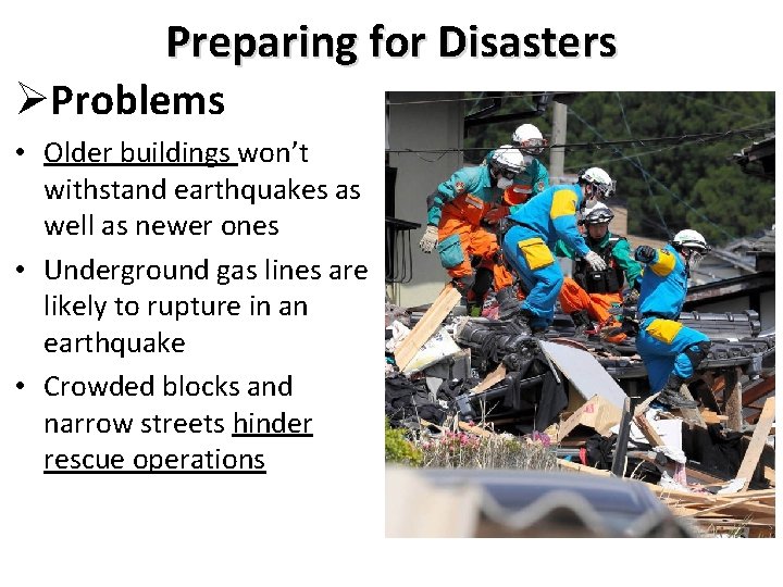Preparing for Disasters Problems • Older buildings won’t withstand earthquakes as well as newer