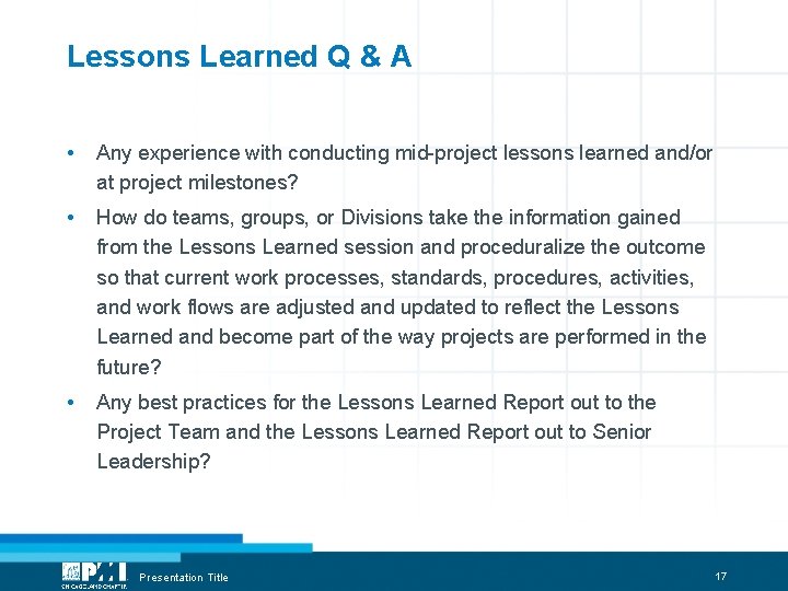 Lessons Learned Q & A • Any experience with conducting mid-project lessons learned and/or