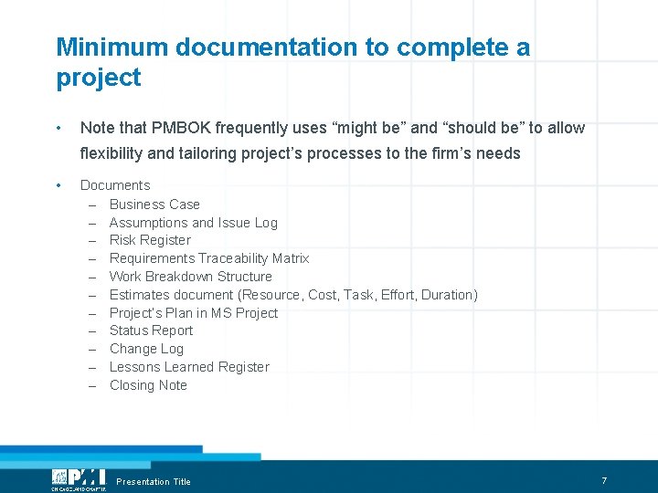 Minimum documentation to complete a project • Note that PMBOK frequently uses “might be”