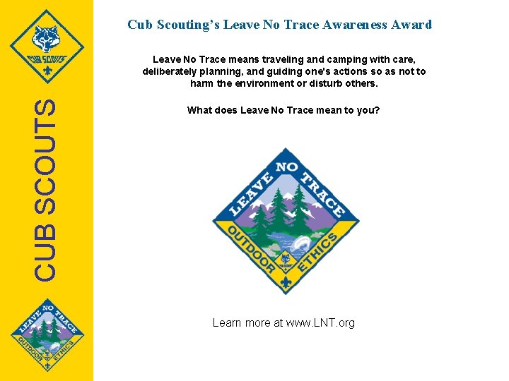 Cub Scouting’s Leave No Trace Awareness Award CUB SCOUTS Leave No Trace means traveling