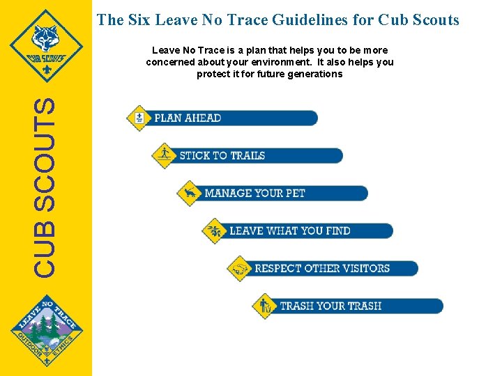 The Six Leave No Trace Guidelines for Cub Scouts CUB SCOUTS Leave No Trace