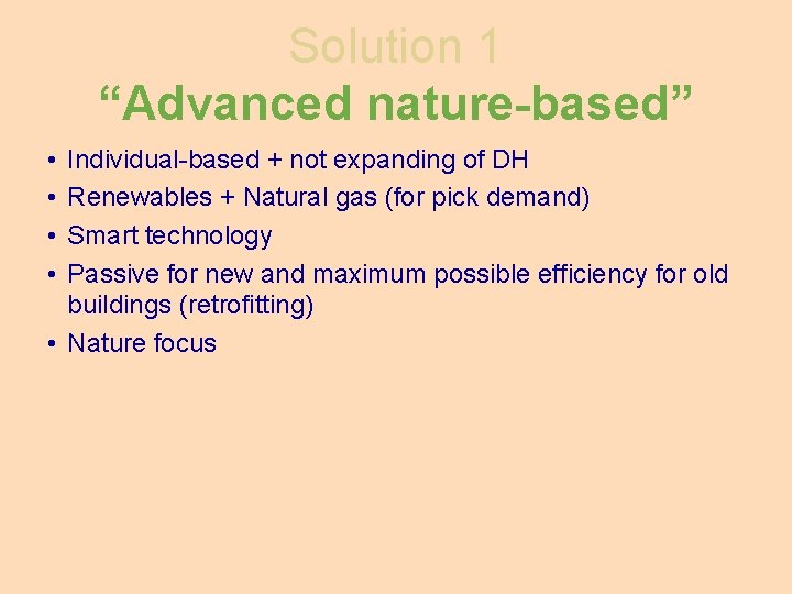 Solution 1 “Advanced nature-based” • • Individual-based + not expanding of DH Renewables +