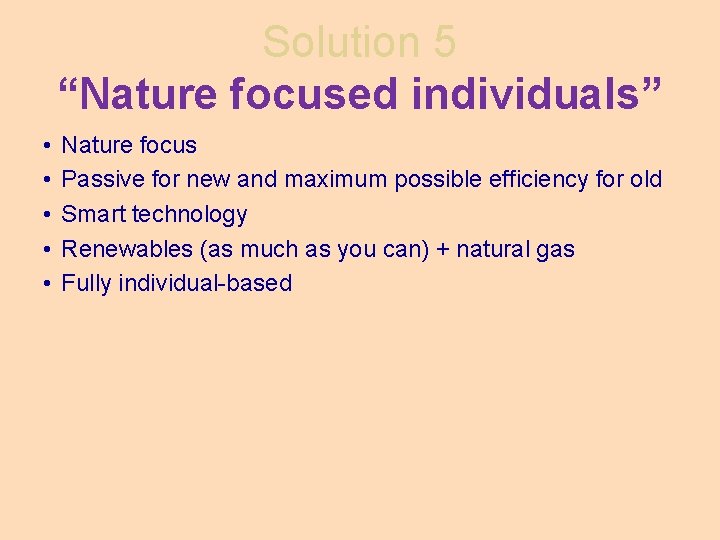 Solution 5 “Nature focused individuals” • • • Nature focus Passive for new and