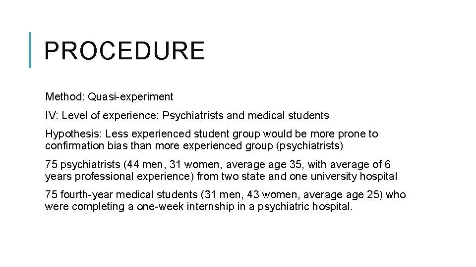 PROCEDURE Method: Quasi-experiment IV: Level of experience: Psychiatrists and medical students Hypothesis: Less experienced