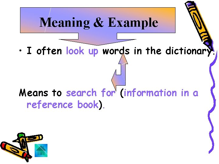 Meaning & Example • I often look up words in the dictionary. Means to