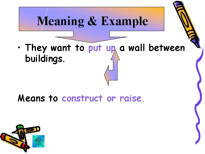 Meaning & Example • They want to put up a wall between buildings. Means