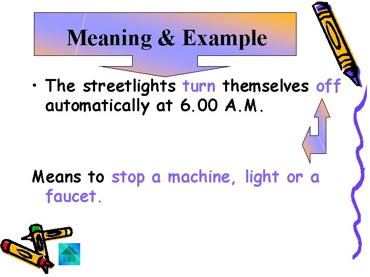 Meaning & Example • The streetlights turn themselves off automatically at 6. 00 A.
