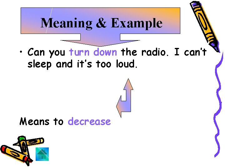 Meaning & Example • Can you turn down the radio. I can’t sleep and