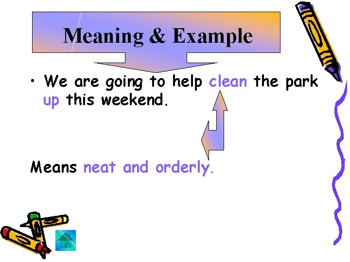 Meaning & Example • We are going to help clean the park up this