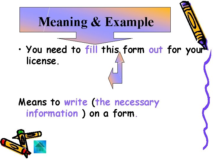 Meaning & Example • You need to fill this form out for your license.