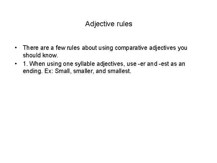 Adjective rules • There a few rules about using comparative adjectives you should know.