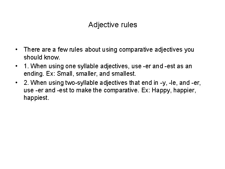 Adjective rules • There a few rules about using comparative adjectives you should know.